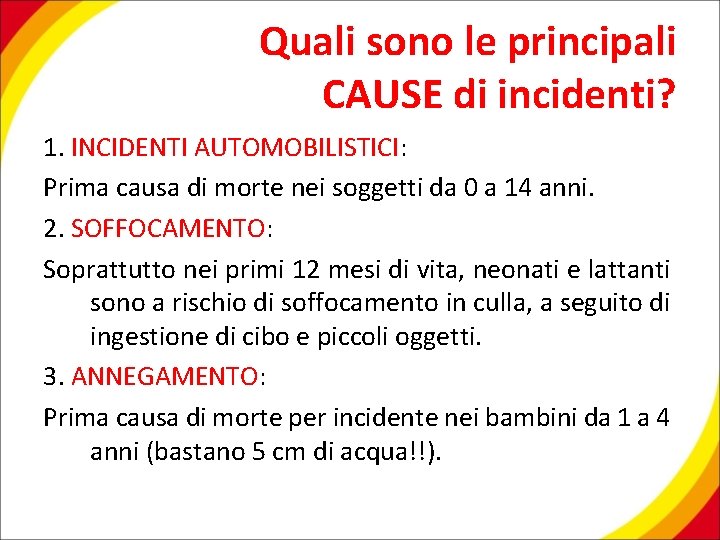 Quali sono le principali CAUSE di incidenti? 1. INCIDENTI AUTOMOBILISTICI: Prima causa di morte