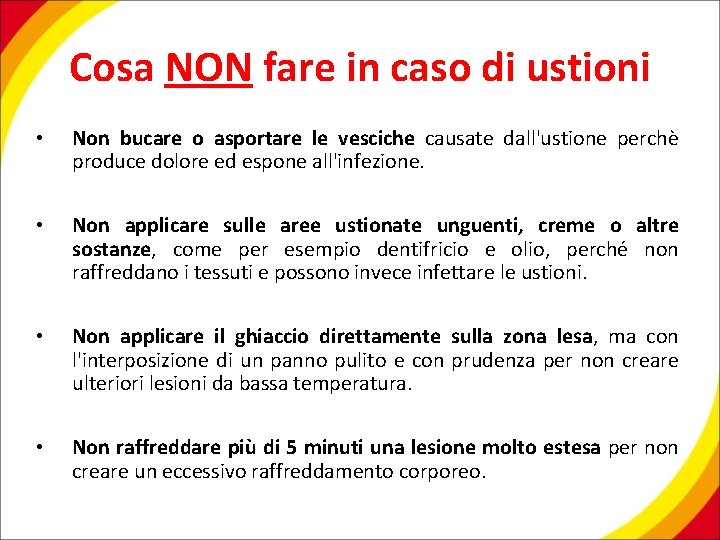 Cosa NON fare in caso di ustioni • Non bucare o asportare le vesciche