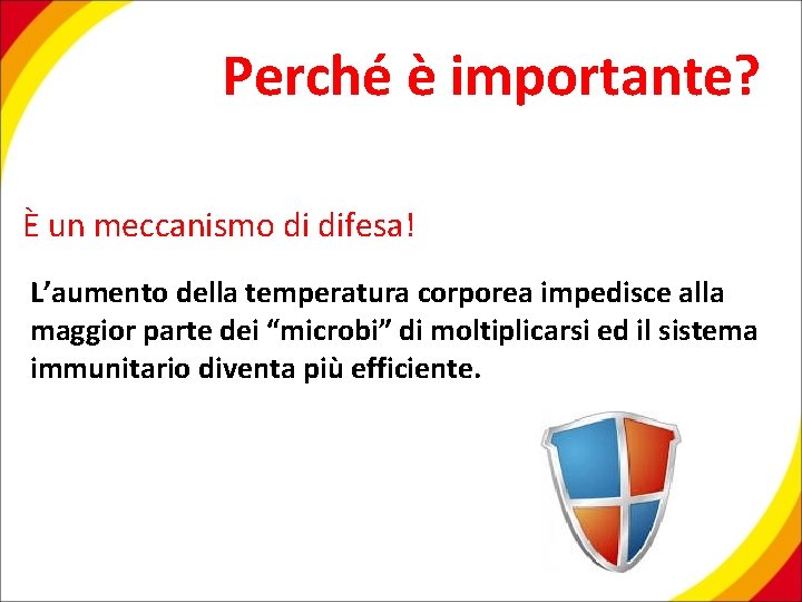 Perché è importante? È un meccanismo di difesa! L’aumento della temperatura corporea impedisce alla