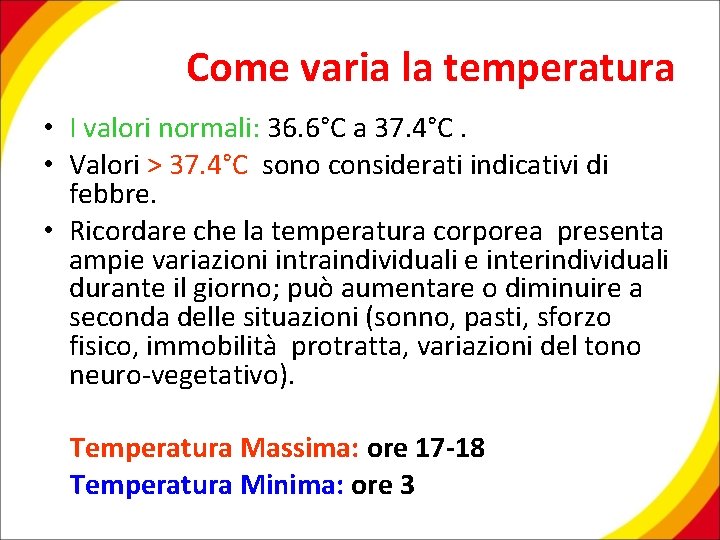 Come varia la temperatura • I valori normali: 36. 6°C a 37. 4°C. •