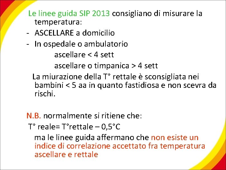 Le linee guida SIP 2013 consigliano di misurare la temperatura: - ASCELLARE a domicilio