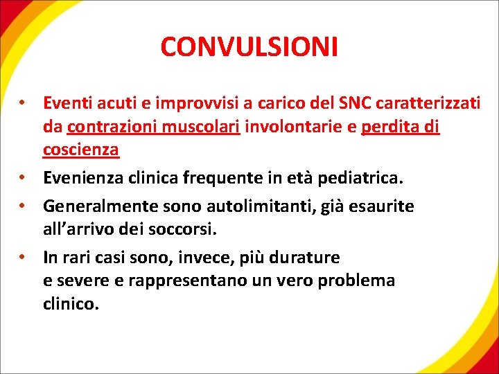 CONVULSIONI • Eventi acuti e improvvisi a carico del SNC caratterizzati da contrazioni muscolari