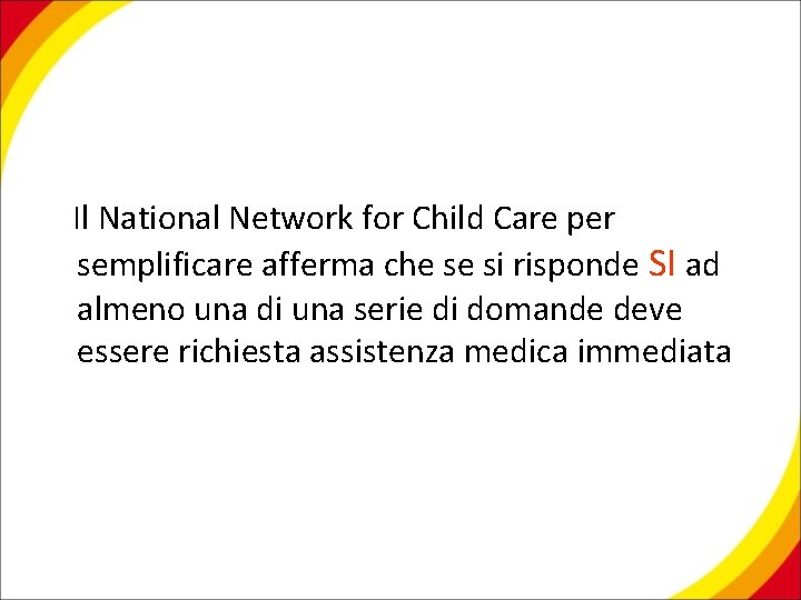 Il National Network for Child Care per semplificare afferma che se si risponde SI