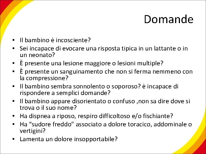 Domande • Il bambino è incosciente? • Sei incapace di evocare una risposta tipica