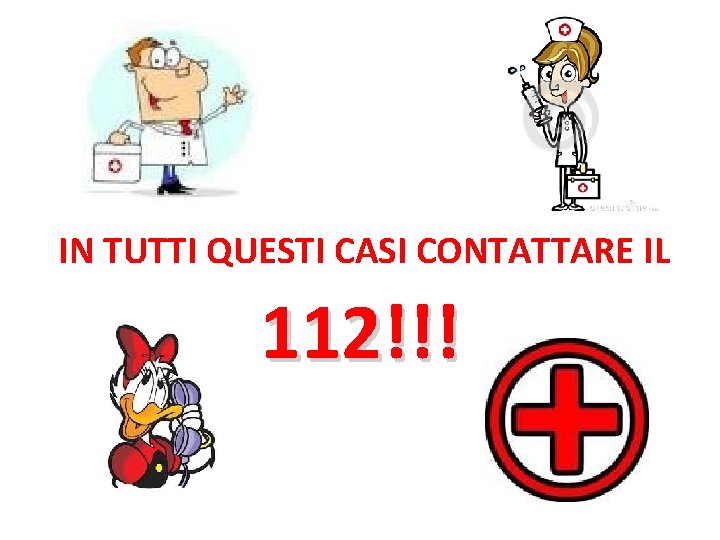 IN TUTTI QUESTI CASI CONTATTARE IL 112!!! 