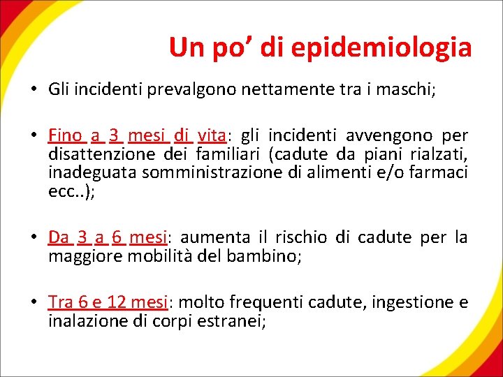 Un po’ di epidemiologia • Gli incidenti prevalgono nettamente tra i maschi; • Fino