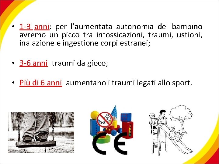 • 1 -3 anni: per l’aumentata autonomia del bambino avremo un picco tra