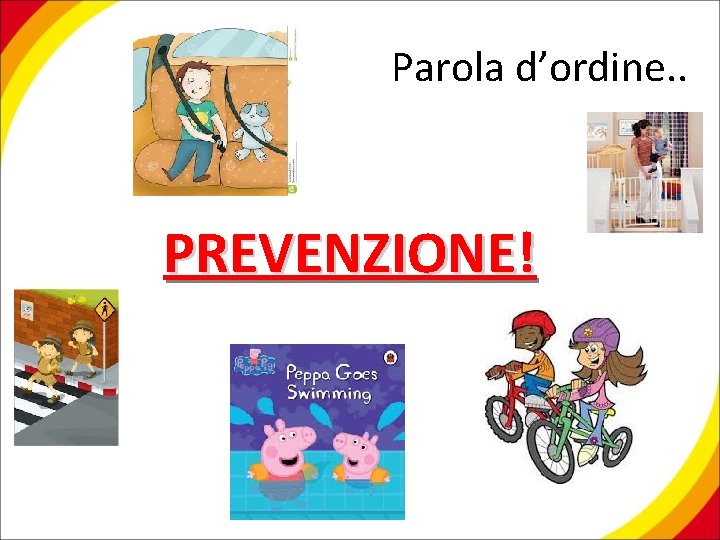 Parola d’ordine. . PREVENZIONE! 