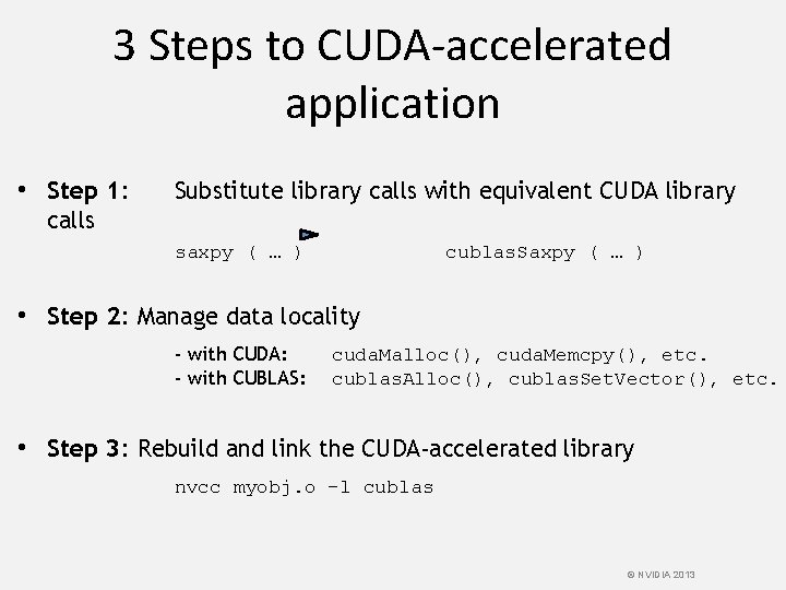 3 Steps to CUDA-accelerated application • Step 1: Substitute library calls with equivalent CUDA