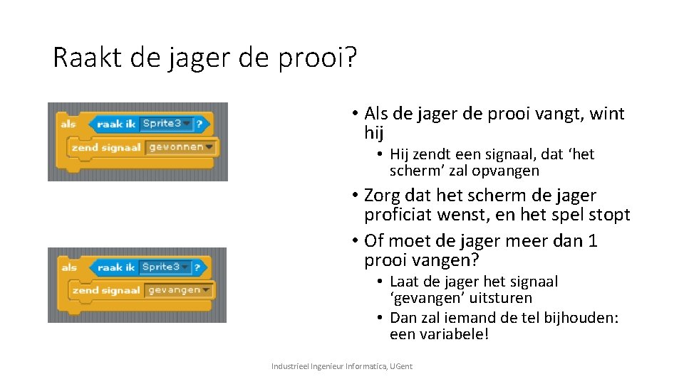 Raakt de jager de prooi? • Als de jager de prooi vangt, wint hij Raakt de jager de prooi? • Als de jager de prooi vangt, wint hij