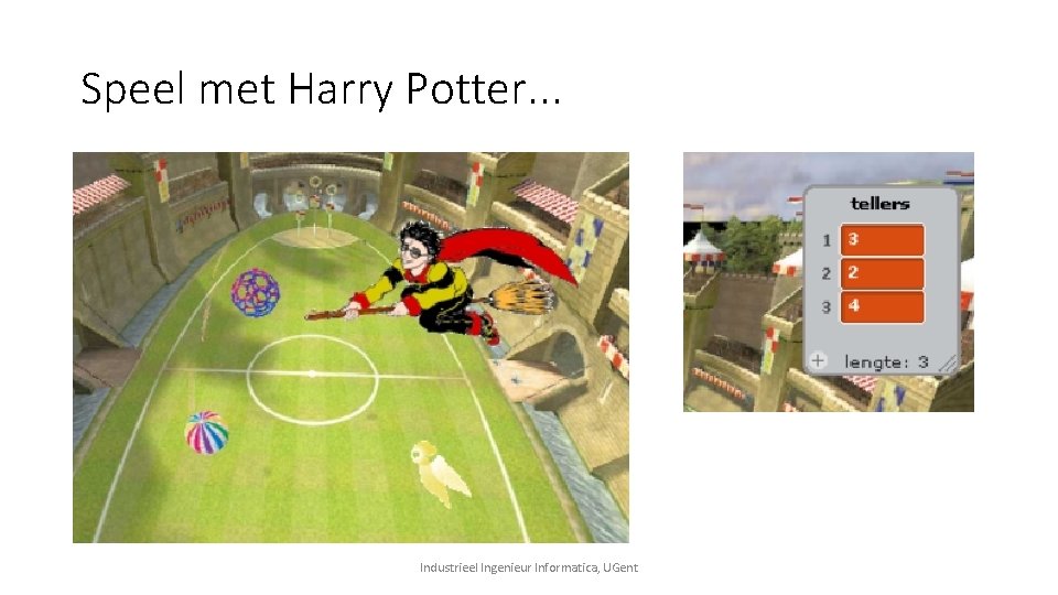 Speel met Harry Potter. . . Industrieel Ingenieur Informatica, UGent Speel met Harry Potter. . . Industrieel Ingenieur Informatica, UGent