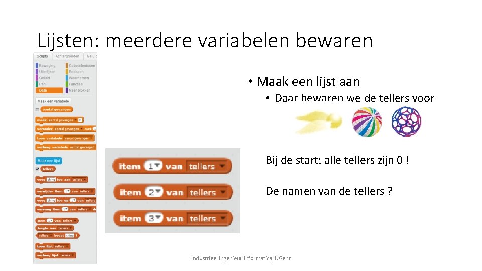 Lijsten: meerdere variabelen bewaren • Maak een lijst aan • Daar bewaren we de Lijsten: meerdere variabelen bewaren • Maak een lijst aan • Daar bewaren we de