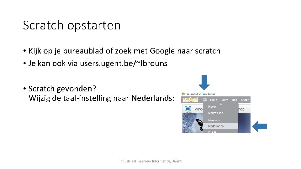 Scratch opstarten • Kijk op je bureaublad of zoek met Google naar scratch • Scratch opstarten • Kijk op je bureaublad of zoek met Google naar scratch •