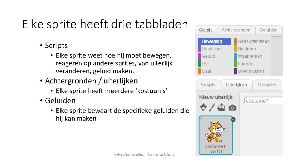 Elke sprite heeft drie tabbladen • Scripts • Elke sprite weet hoe hij moet Elke sprite heeft drie tabbladen • Scripts • Elke sprite weet hoe hij moet
