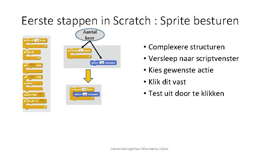 Eerste stappen in Scratch : Sprite besturen Aantal keer • Complexere structuren • Versleep Eerste stappen in Scratch : Sprite besturen Aantal keer • Complexere structuren • Versleep