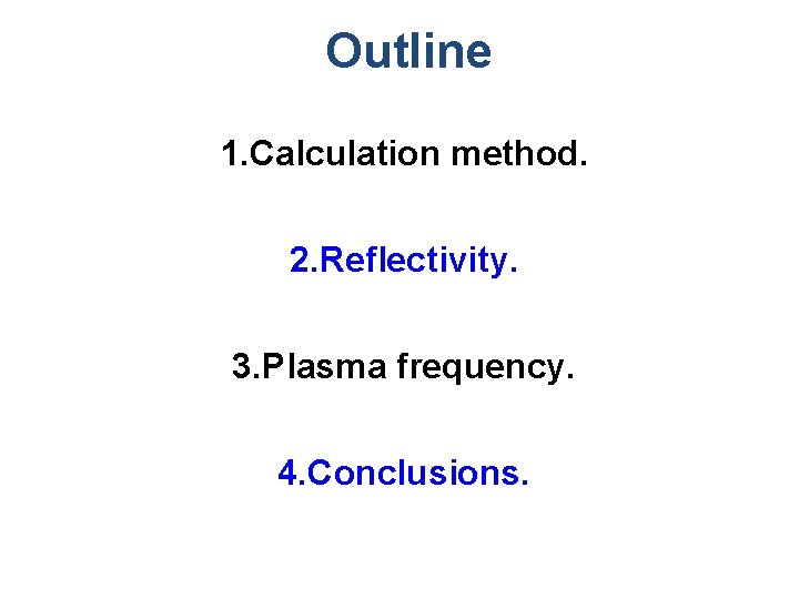 Outline 1. Calculation method. 2. Reflectivity. 3. Plasma frequency. 4. Conclusions. 