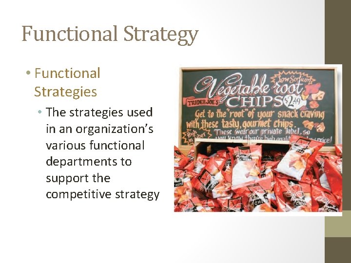 Functional Strategy • Functional Strategies • The strategies used in an organization’s various functional