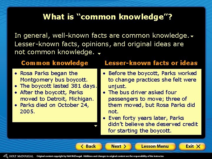 What is “common knowledge”? In general, well-known facts are common knowledge. Lesser-known facts, opinions,