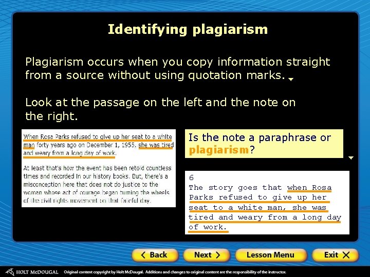 Identifying plagiarism Plagiarism occurs when you copy information straight from a source without using