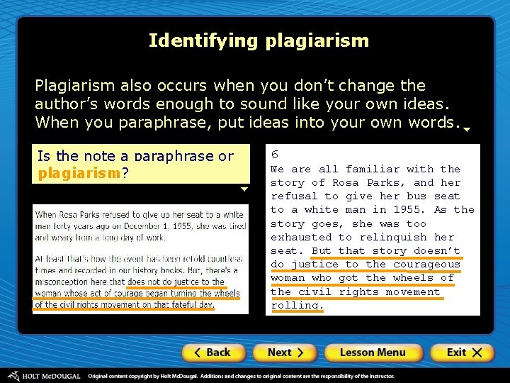 Identifying plagiarism Plagiarism also occurs when you don’t change the author’s words enough to