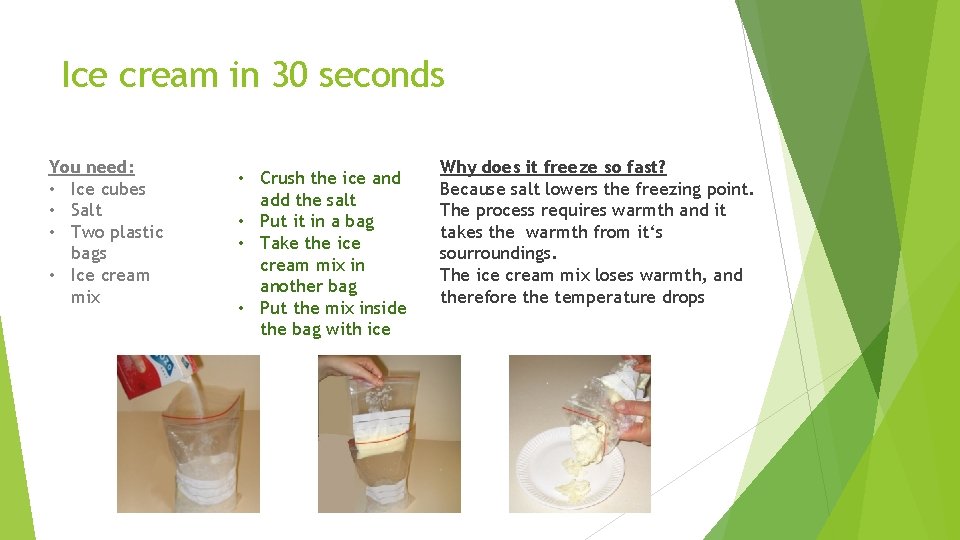 Ice cream in 30 seconds You need: • Ice cubes • Salt • Two