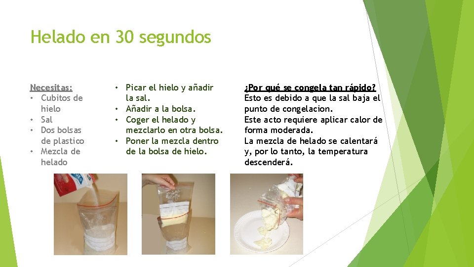 Helado en 30 segundos Necesitas: • Cubitos de hielo • Sal • Dos bolsas