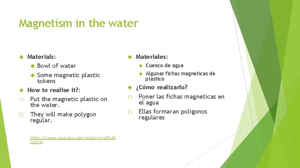 Magnetism in the water Materials: Bowl of water Some magnetic plastic tokens How to