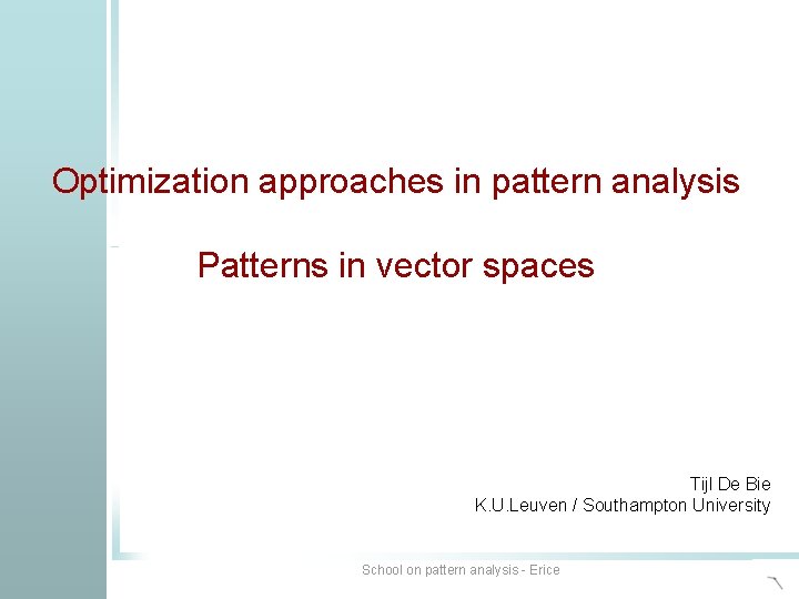Optimization in pattern analysis Optimization approaches in pattern analysis Patterns in vector spaces Tijl