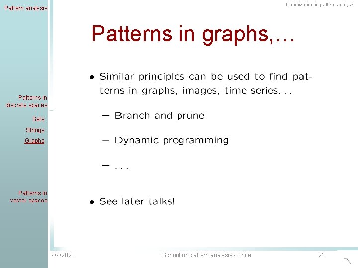 Optimization in pattern analysis Patterns in graphs, … Patterns in discrete spaces Sets Strings