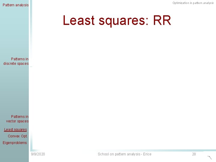 Optimization in pattern analysis Pattern analysis Least squares: RR Patterns in discrete spaces Patterns