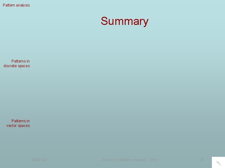 Optimization in pattern analysis Pattern analysis Summary Patterns in discrete spaces Patterns in vector