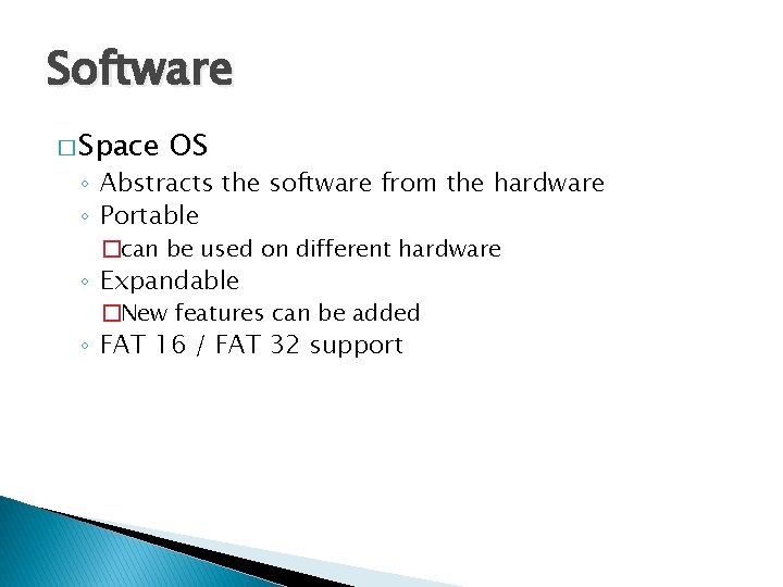 Software � Space OS ◦ Abstracts the software from the hardware ◦ Portable �can