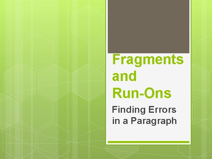Fragments and Run-Ons Finding Errors in a Paragraph 