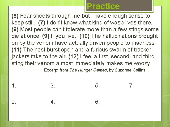 Practice (6) Fear shoots through me but I have enough sense to keep still.