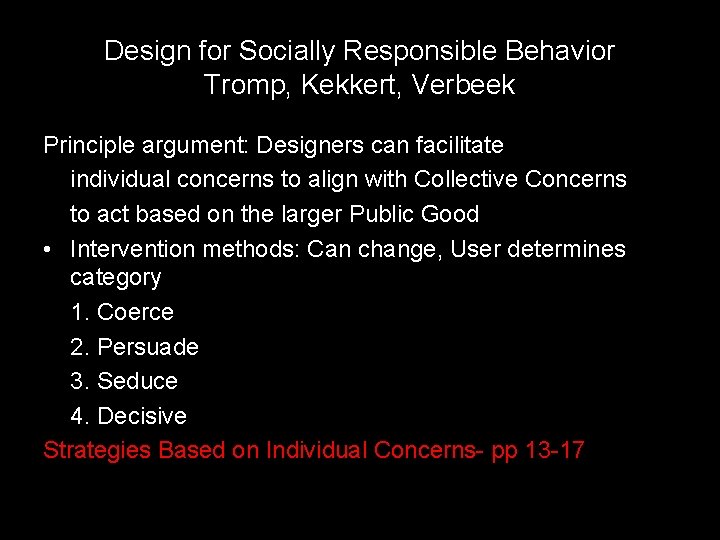 Design for Socially Responsible Behavior Tromp, Kekkert, Verbeek Principle argument: Designers can facilitate individual