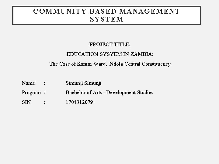 COMMUNITY BASED MANAGEMENT SYSTEM PROJECT TITLE: EDUCATION SYSYEM IN ZAMBIA: The Case of Kanini