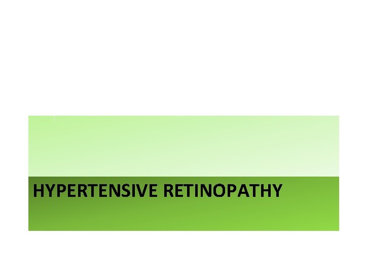 HYPERTENSIVE RETINOPATHY HYPERTENSIVE RETINOPATHY