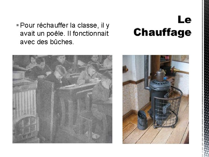  Pour réchauffer la classe, il y avait un poêle. Il fonctionnait avec des