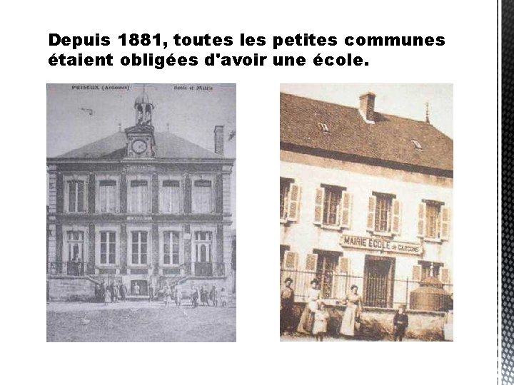 Depuis 1881, toutes les petites communes étaient obligées d'avoir une école. 