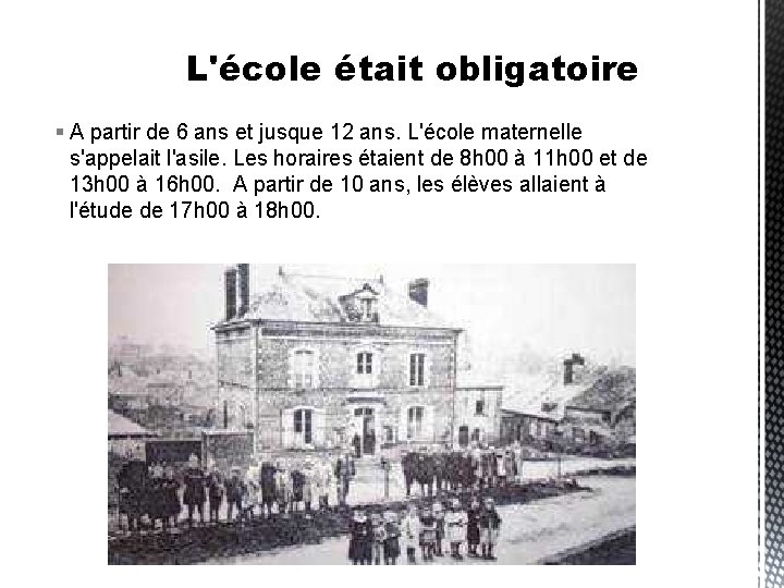 L'école était obligatoire A partir de 6 ans et jusque 12 ans. L'école maternelle