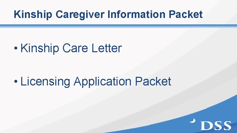 Kinship Caregiver Information Packet • Kinship Care Letter • Licensing Application Packet 