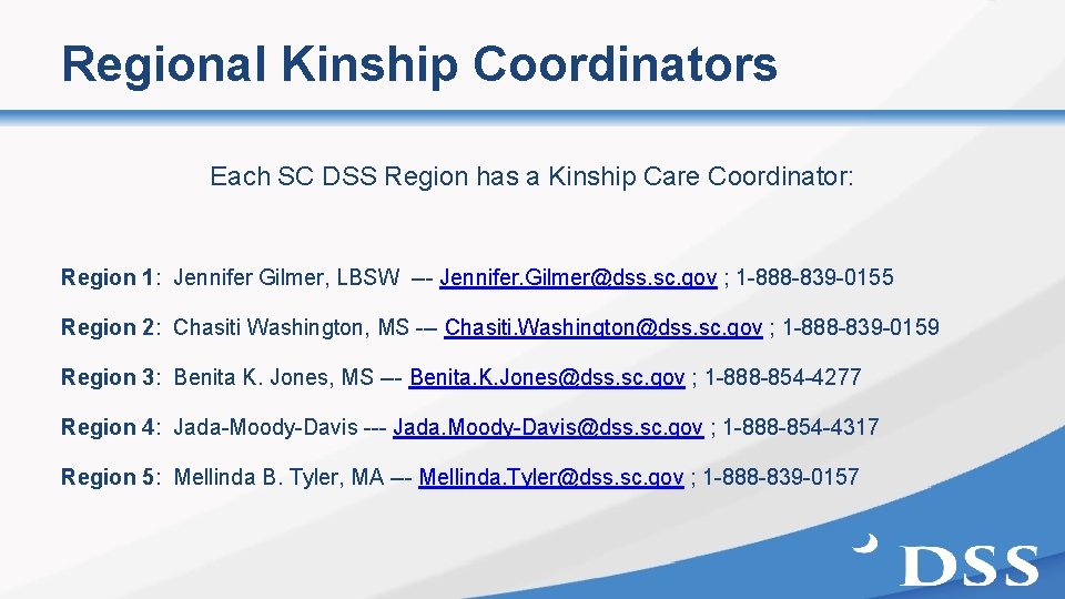 Regional Kinship Coordinators Each SC DSS Region has a Kinship Care Coordinator: Region 1: