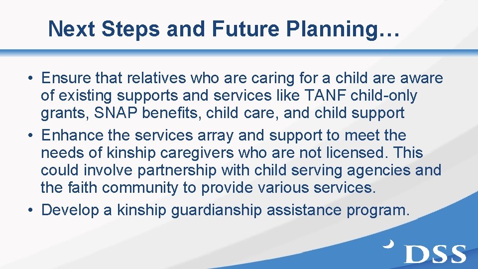 Next Steps and Future Planning… • Ensure that relatives who are caring for a
