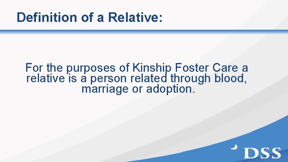 Definition of a Relative: For the purposes of Kinship Foster Care a relative is