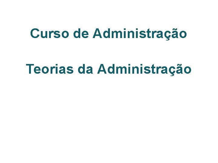 Curso de Administração Teorias da Administração 