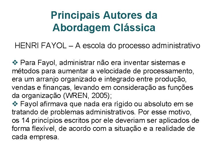 Principais Autores da Abordagem Clássica HENRI FAYOL – A escola do processo administrativo v