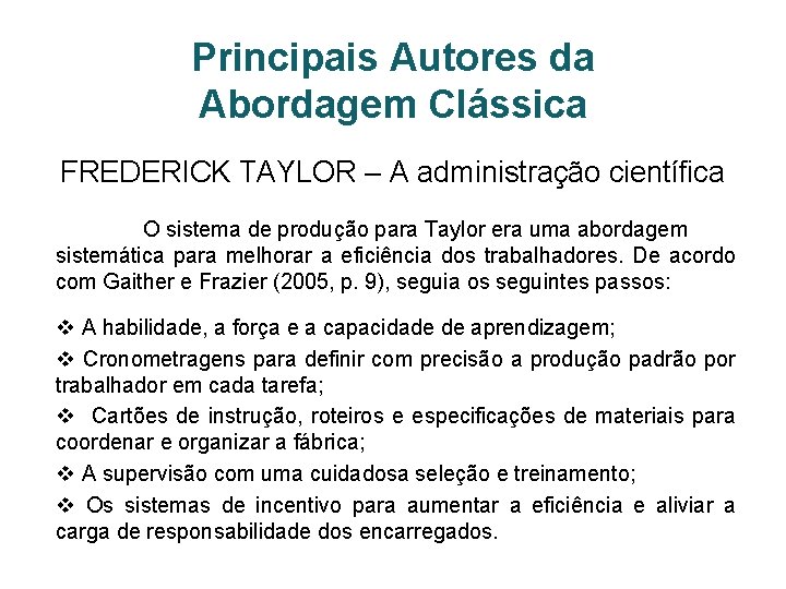 Principais Autores da Abordagem Clássica FREDERICK TAYLOR – A administração científica O sistema de