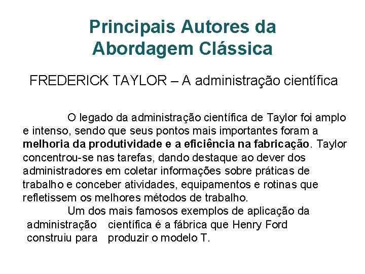 Principais Autores da Abordagem Clássica FREDERICK TAYLOR – A administração científica O legado da