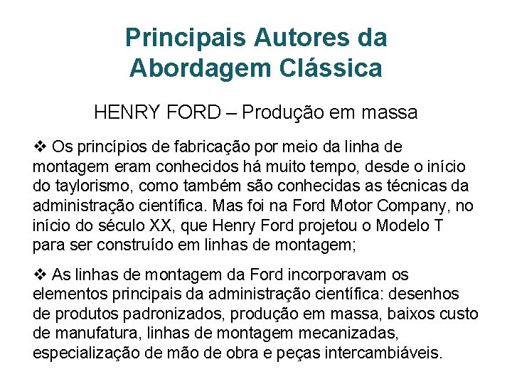 Principais Autores da Abordagem Clássica HENRY FORD – Produção em massa v Os princípios