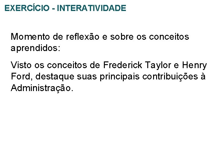 EXERCÍCIO - INTERATIVIDADE Momento de reflexão e sobre os conceitos aprendidos: Visto os conceitos